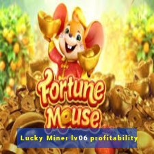 Lucky Miner lv06 profitability